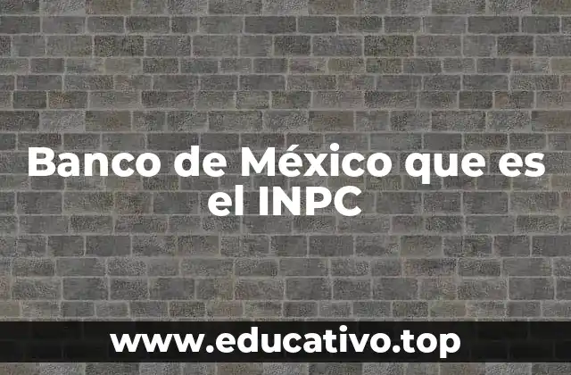 Banco de México que es el INPC