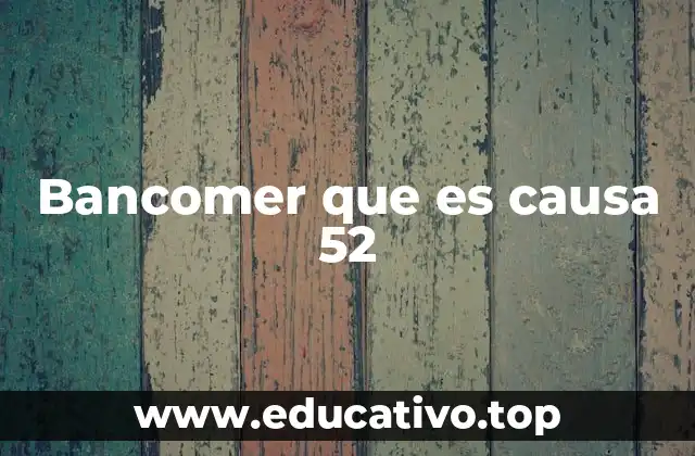 Bancomer que es causa 52
