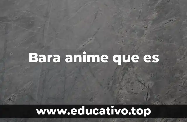 Bara anime que es