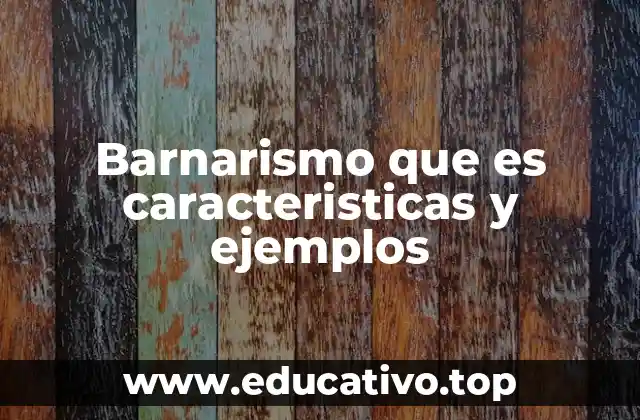 Barnarismo que es caracteristicas y ejemplos