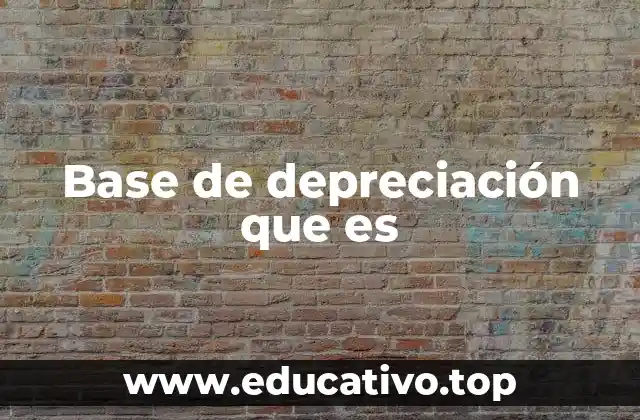 Base de depreciación que es