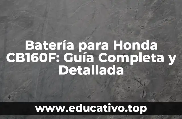 Batería para Honda CB160F: Guía Completa y Detallada