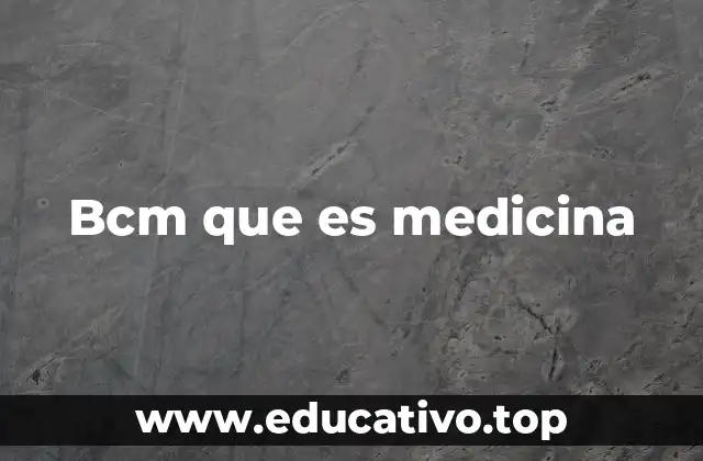 Bcm que es medicina