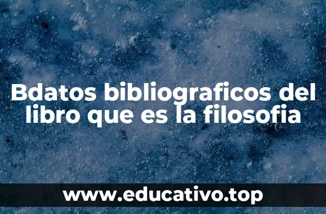 Bdatos bibliograficos del libro que es la filosofia