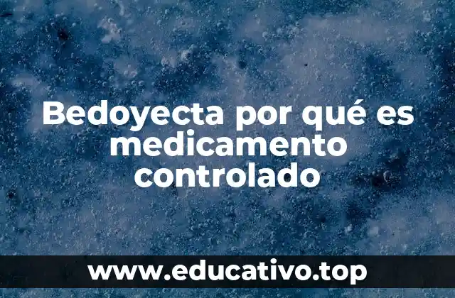 Bedoyecta por qué es medicamento controlado