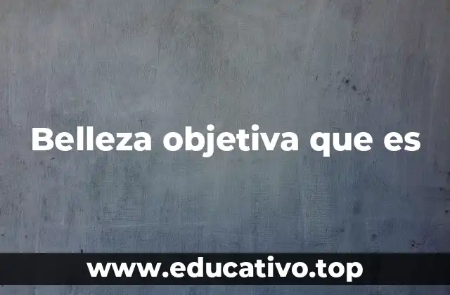 Belleza objetiva que es