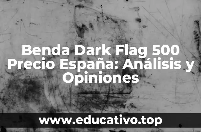 Benda Dark Flag 500 Precio España: Análisis y Opiniones