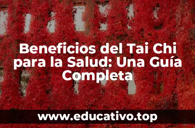 Beneficios del Tai Chi para la Salud: Una Guía Completa