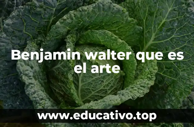 Benjamin walter que es el arte