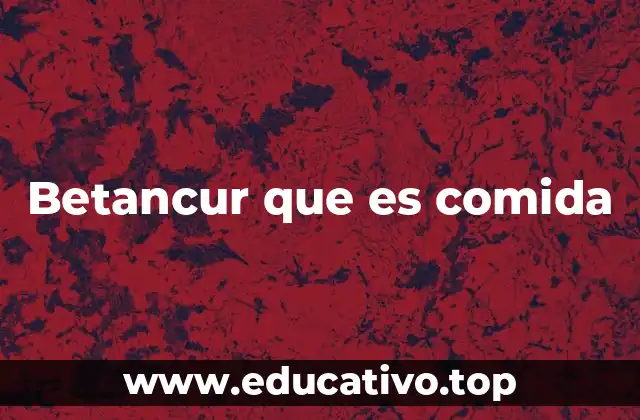 Betancur que es comida