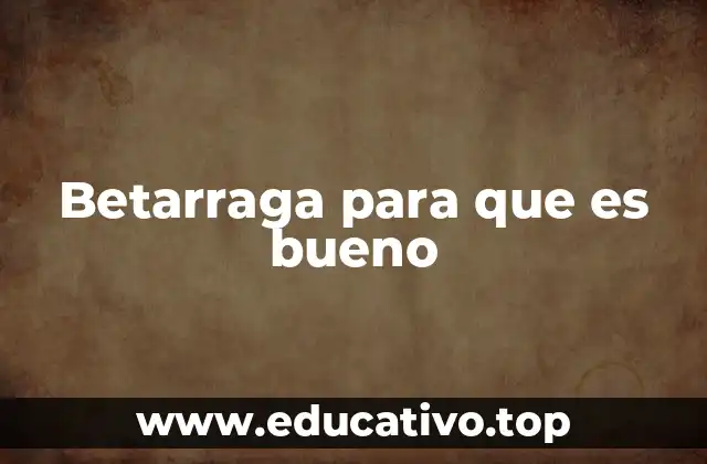 Betarraga para que es bueno