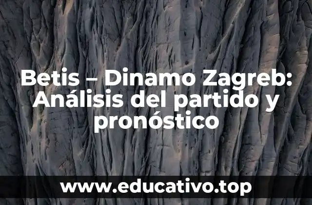 Betis – Dinamo Zagreb: Análisis del partido y pronóstico