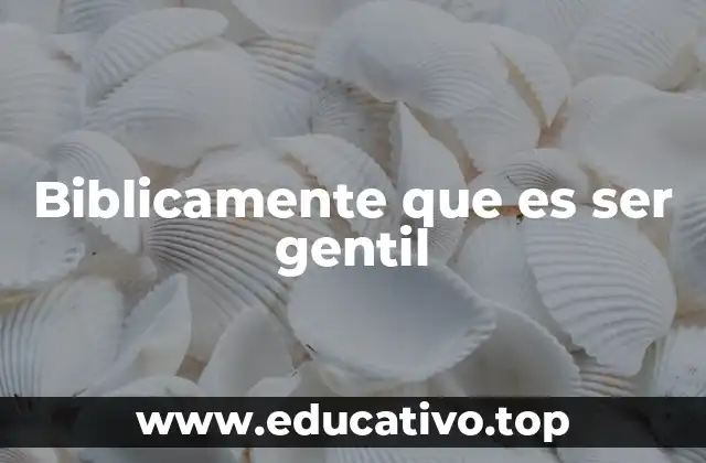 Biblicamente que es ser gentil