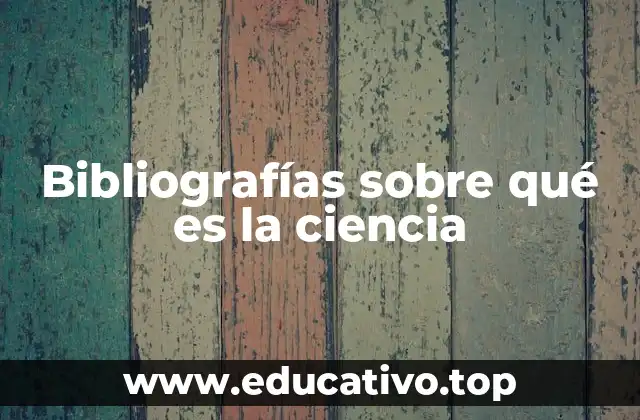 Bibliografías sobre qué es la ciencia