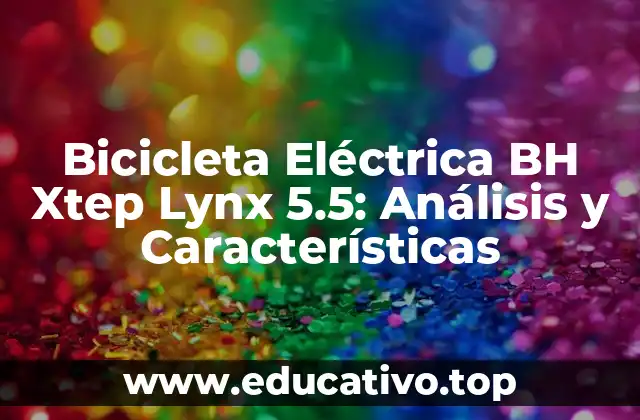 Bicicleta Eléctrica BH Xtep Lynx 5.5: Análisis y Características