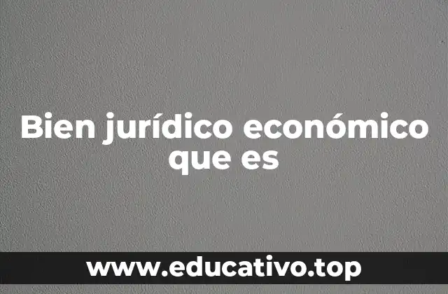 Bien jurídico económico que es