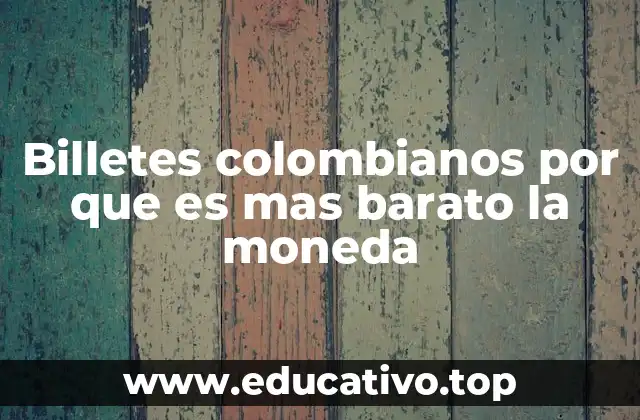 Billetes colombianos por que es mas barato la moneda