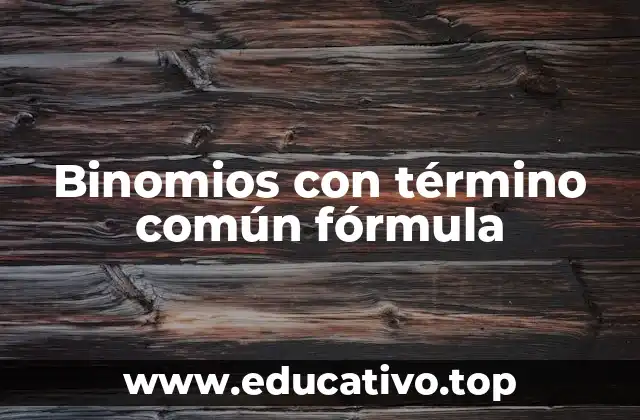 Binomios con término común fórmula