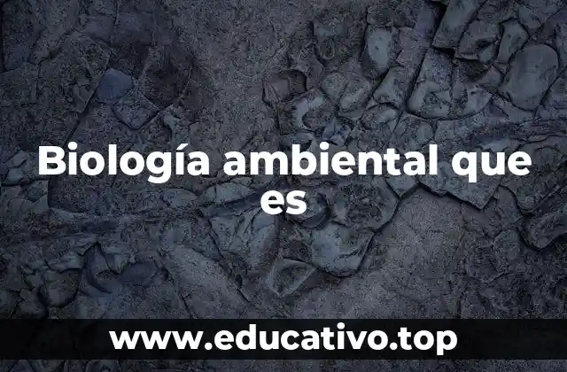 Biología ambiental que es