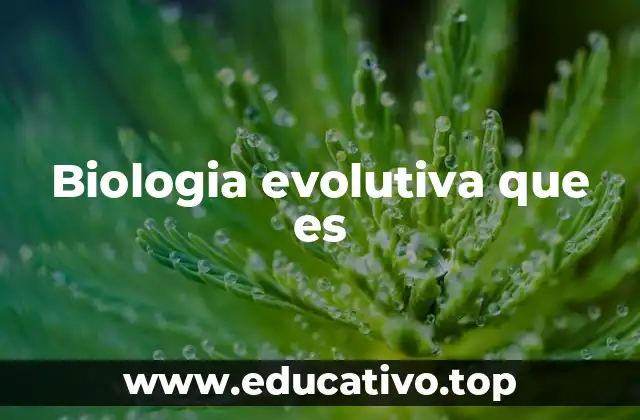 Biologia evolutiva que es