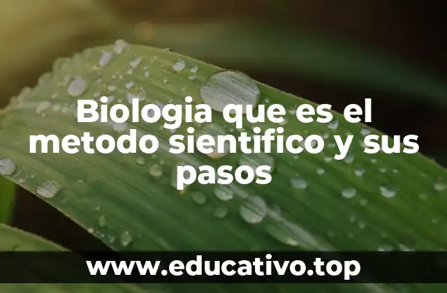 Biologia que es el metodo sientifico y sus pasos
