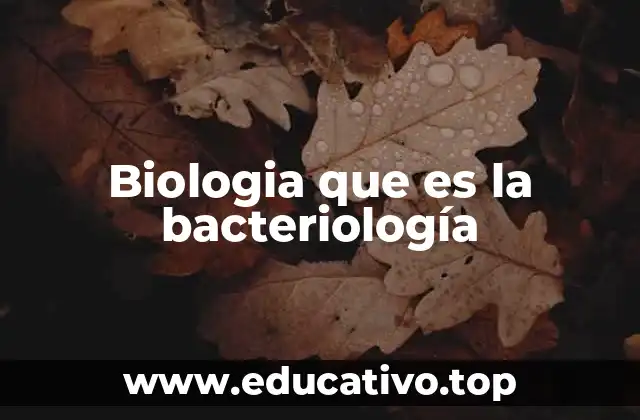 Biologia que es la bacteriología