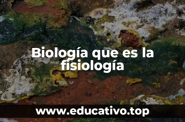 Biología que es la fisiología