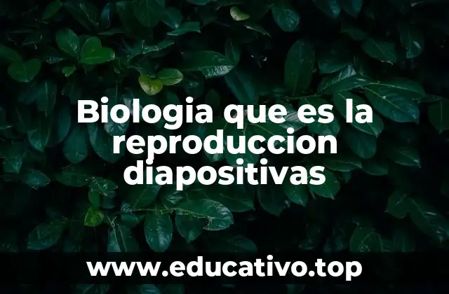 Biologia que es la reproduccion diapositivas