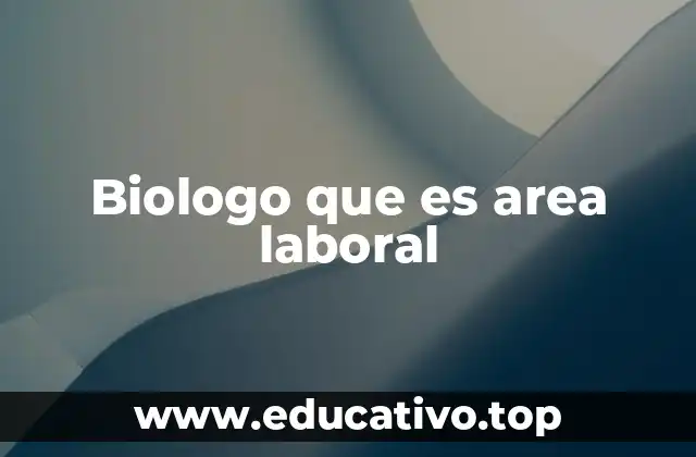 Biologo que es area laboral