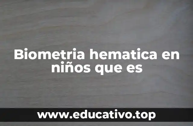 Biometria hematica en niños que es
