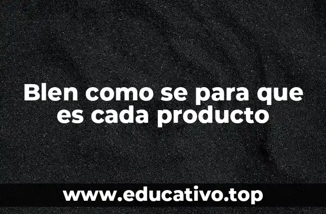 Blen como se para que es cada producto