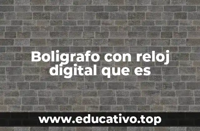 Boligrafo con reloj digital que es