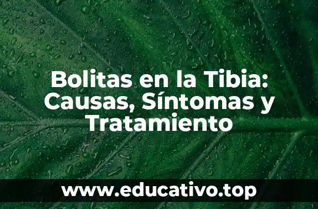 Bolitas en la Tibia: Causas, Síntomas y Tratamiento