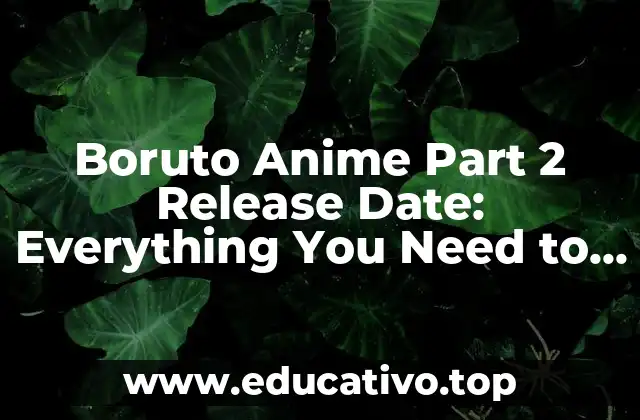 Boruto Anime Part 2 Release Date: Everything You Need to Know