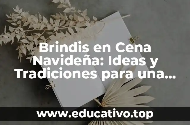 Brindis en Cena Navideña: Ideas y Tradiciones para una Noche Inolvidable