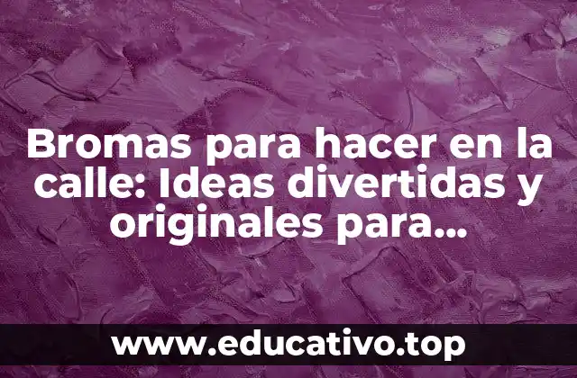 Bromas para hacer en la calle: Ideas divertidas y originales para sorprender a tus amigos