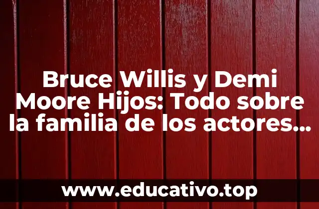 Bruce Willis y Demi Moore Hijos: Todo sobre la familia de los actores de Hollywood