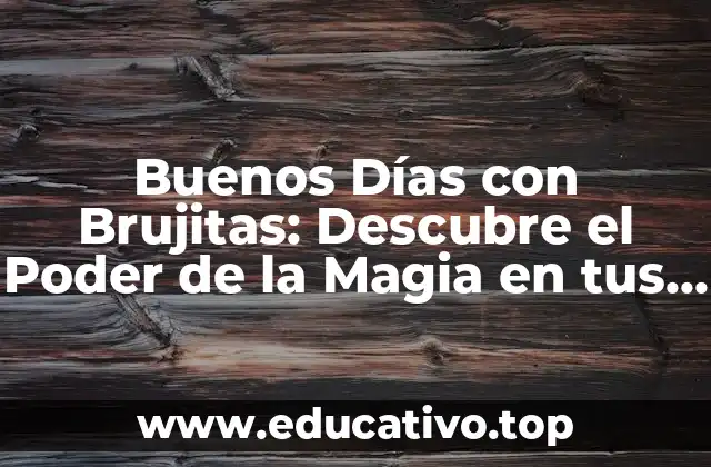 Buenos Días con Brujitas: Descubre el Poder de la Magia en tus Mañanas