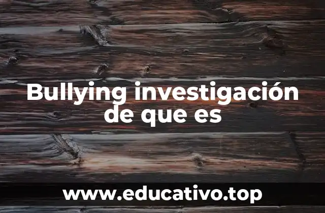 Bullying investigación de que es