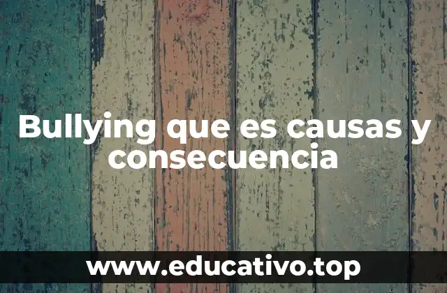 Bullying que es causas y consecuencia