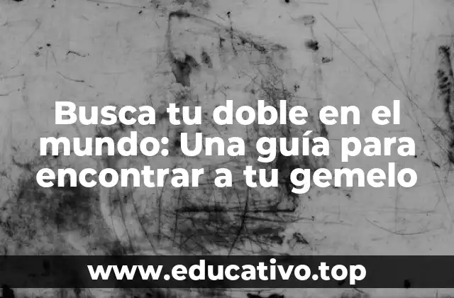 Busca tu doble en el mundo: Una guía para encontrar a tu gemelo