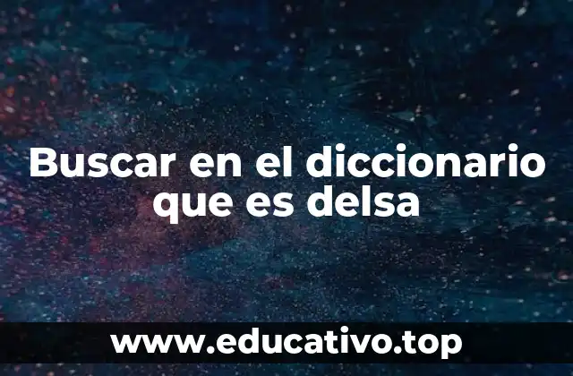 Buscar en el diccionario que es delsa