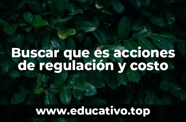 Buscar que es acciones de regulación y costo