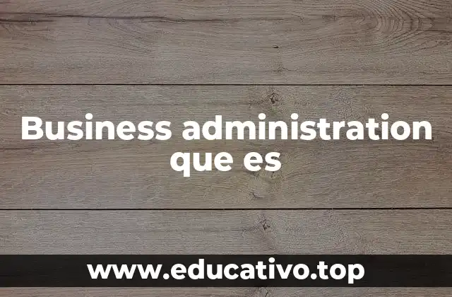 Business administration que es