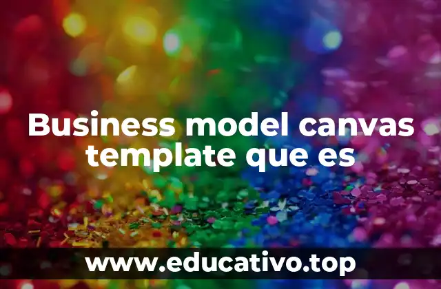 Business model canvas template que es