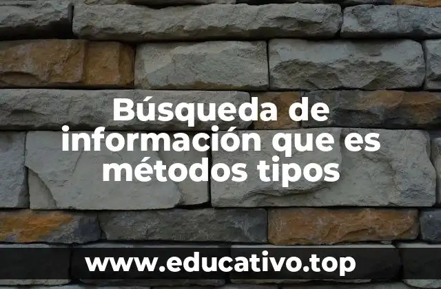 Búsqueda de información que es métodos tipos