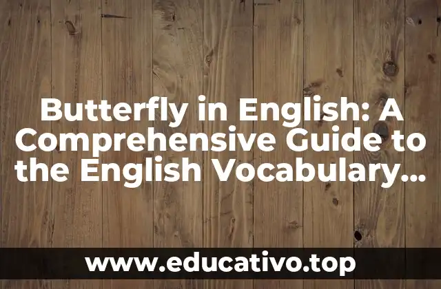 Butterfly in English: A Comprehensive Guide to the English Vocabulary for Butterflies