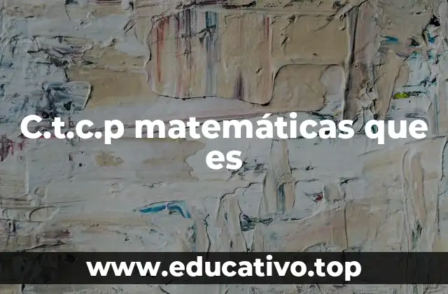C.t.c.p matemáticas que es