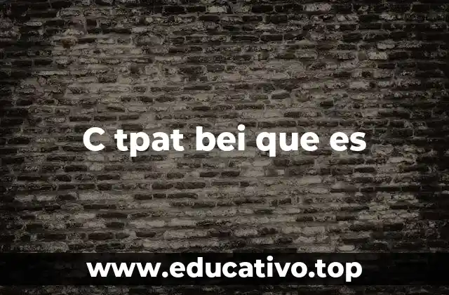 C tpat bei que es