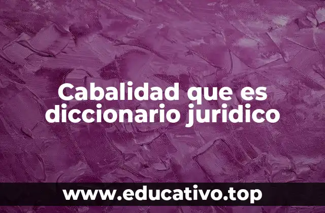 Cabalidad que es diccionario juridico